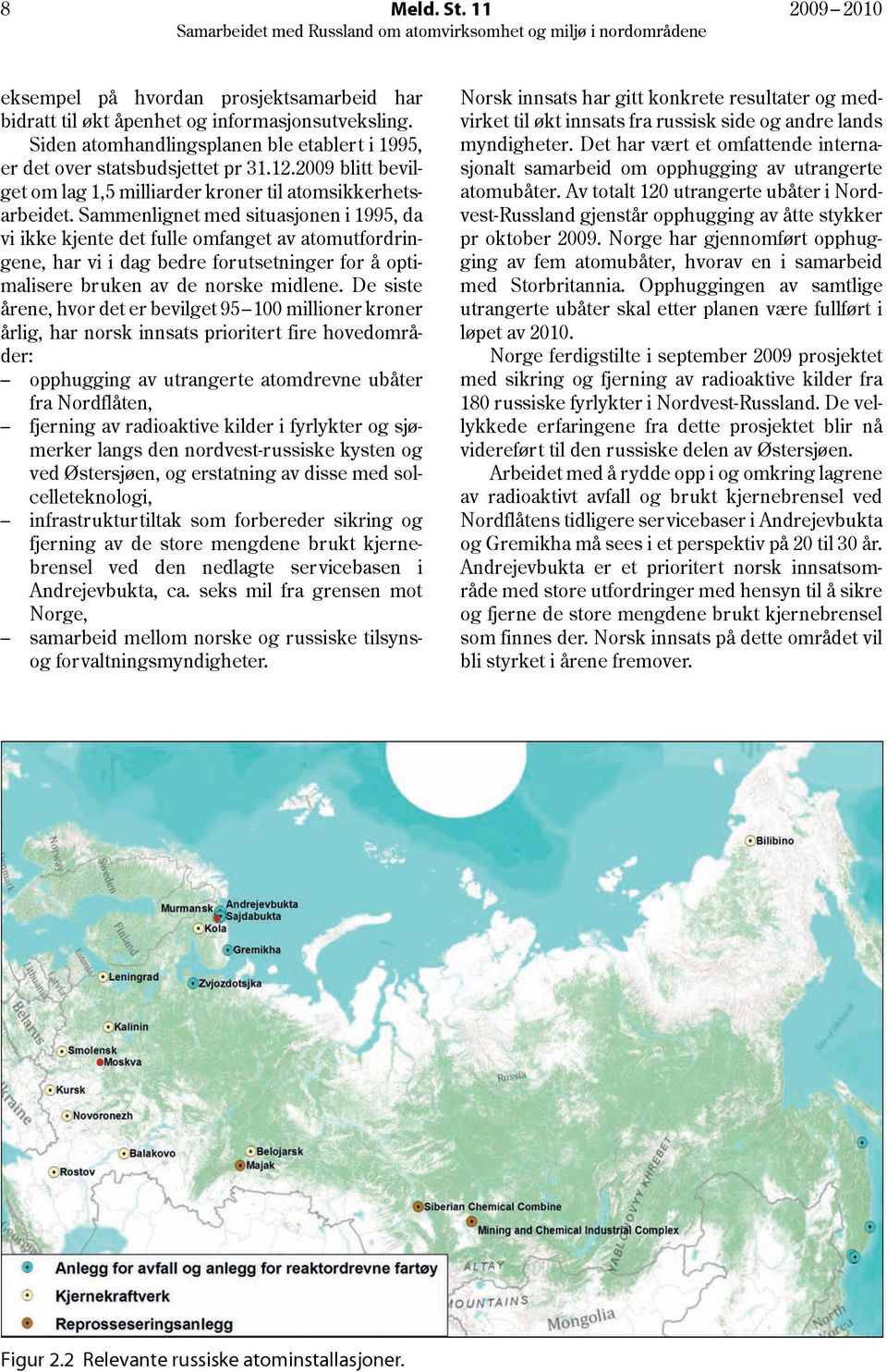 Sammenlignet med situasjonen i 1995, da vi ikke kjente det fulle omfanget av atomutfordringene, har vi i dag bedre forutsetninger for å optimalisere bruken av de norske midlene.