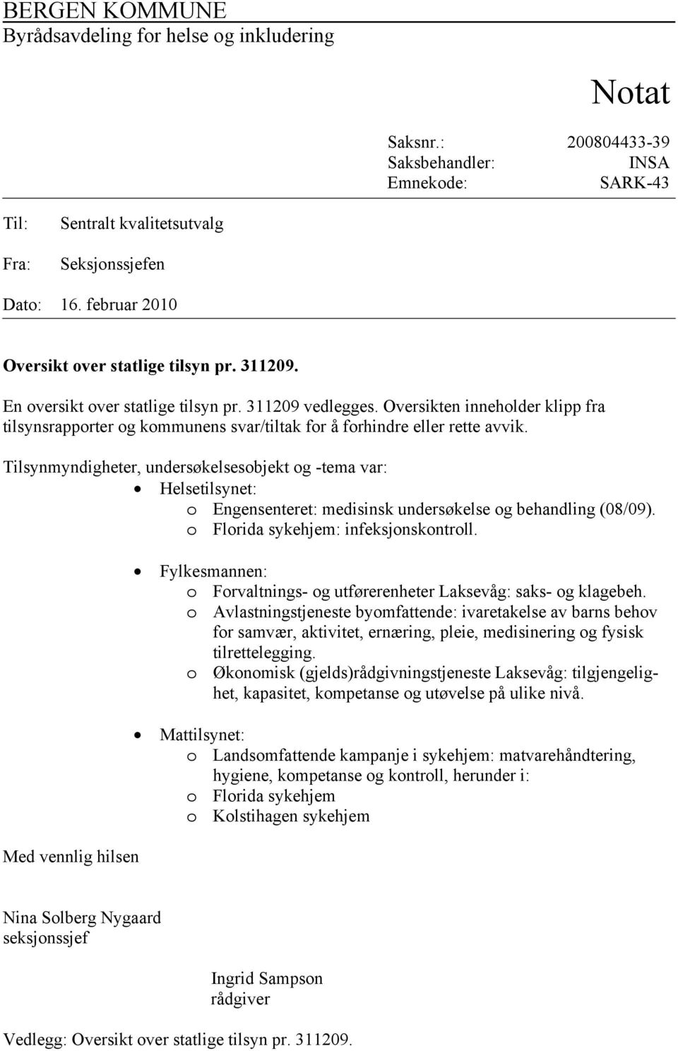 Oversikten inneholder klipp fra tilsynsrapporter og kommunens svar/tiltak for å forhindre eller rette avvik.