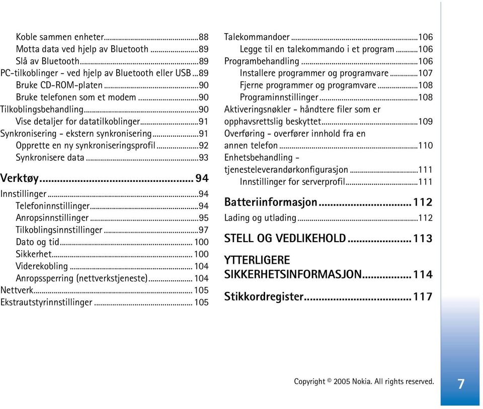 .. 94 Innstillinger...94 Telefoninnstillinger...94 Anropsinnstillinger...95 Tilkoblingsinnstillinger...97 Dato og tid... 100 Sikkerhet... 100 Viderekobling... 104 Anropssperring (nettverkstjeneste).