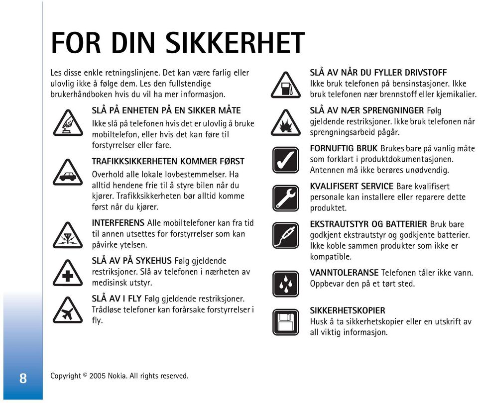 TRAFIKKSIKKERHETEN KOMMER FØRST Overhold alle lokale lovbestemmelser. Ha alltid hendene frie til å styre bilen når du kjører. Trafikksikkerheten bør alltid komme først når du kjører.