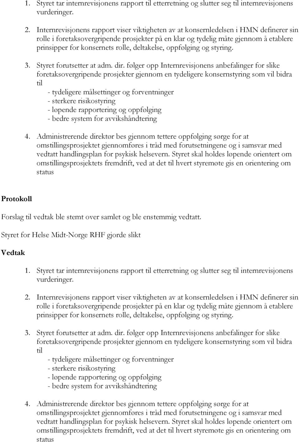 rolle, deltakelse, oppfølging og styring. 3. Styret forutsetter at adm. dir.