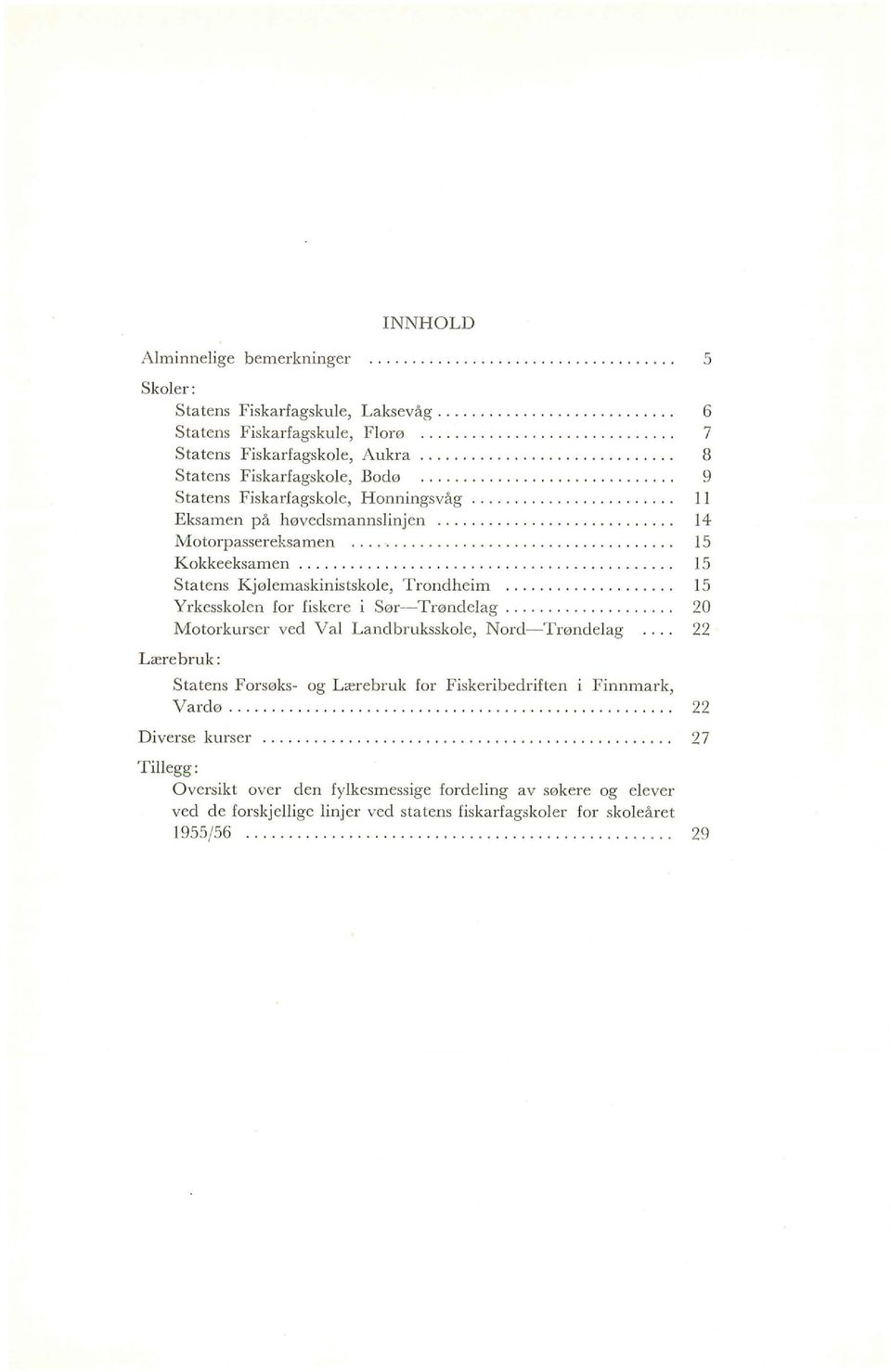 ........................... 14 Motorpassereksamen...................................... 15 Kokkeeksamen............................................ 15 Statens K jølemaskinistskole, Trondheim.