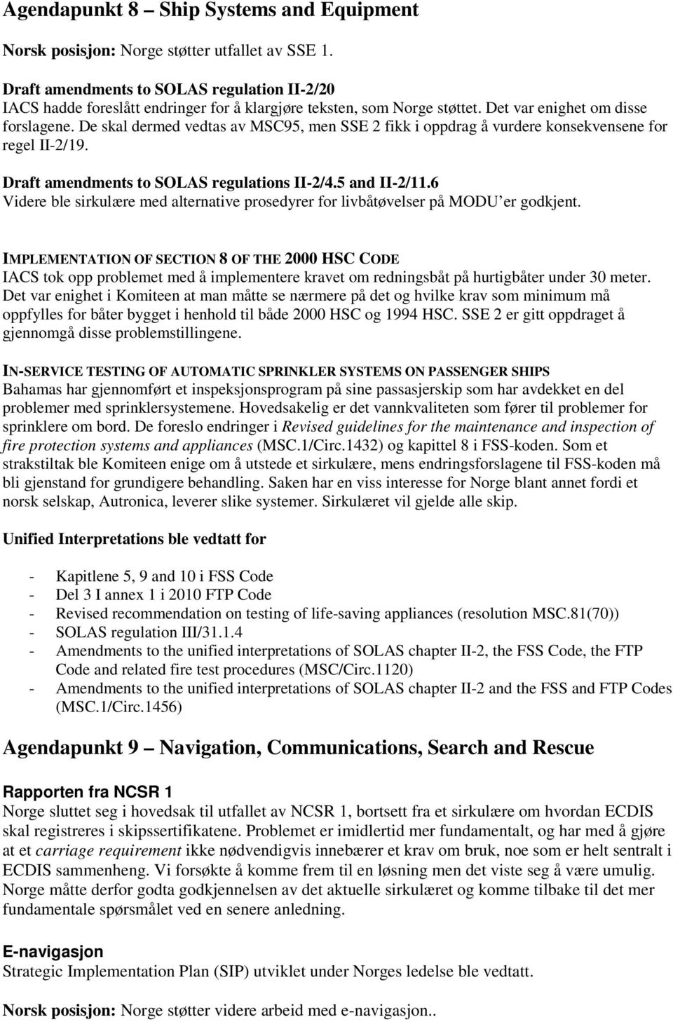 De skal dermed vedtas av MSC95, men SSE 2 fikk i oppdrag å vurdere konsekvensene for regel II-2/19. Draft amendments to SOLAS regulations II-2/4.5 and II-2/11.