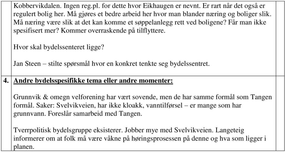 Jan Steen stilte spørsmål hvor en konkret tenkte seg bydelssentret. 4.