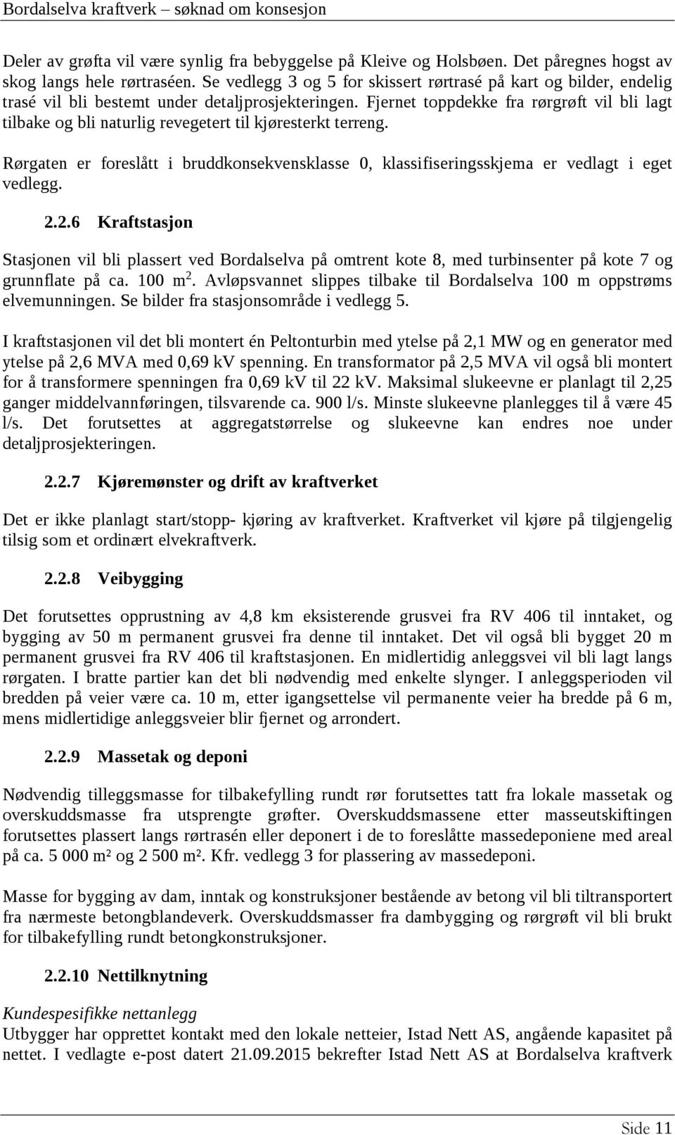 Fjernet toppdekke fra rørgrøft vil bli lagt tilbake og bli naturlig revegetert til kjøresterkt terreng.