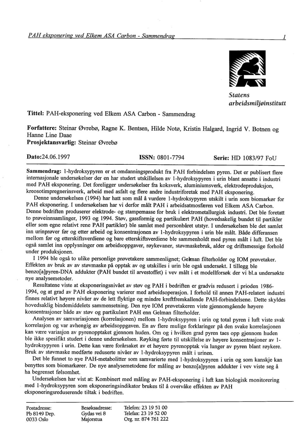 1997 ISSN: 0801-7794 Serie: HD 1083/97 FD Sammendrag: L -hydrksypyren er et mdanningsprdukt fra P AH frbindelsen pyren.