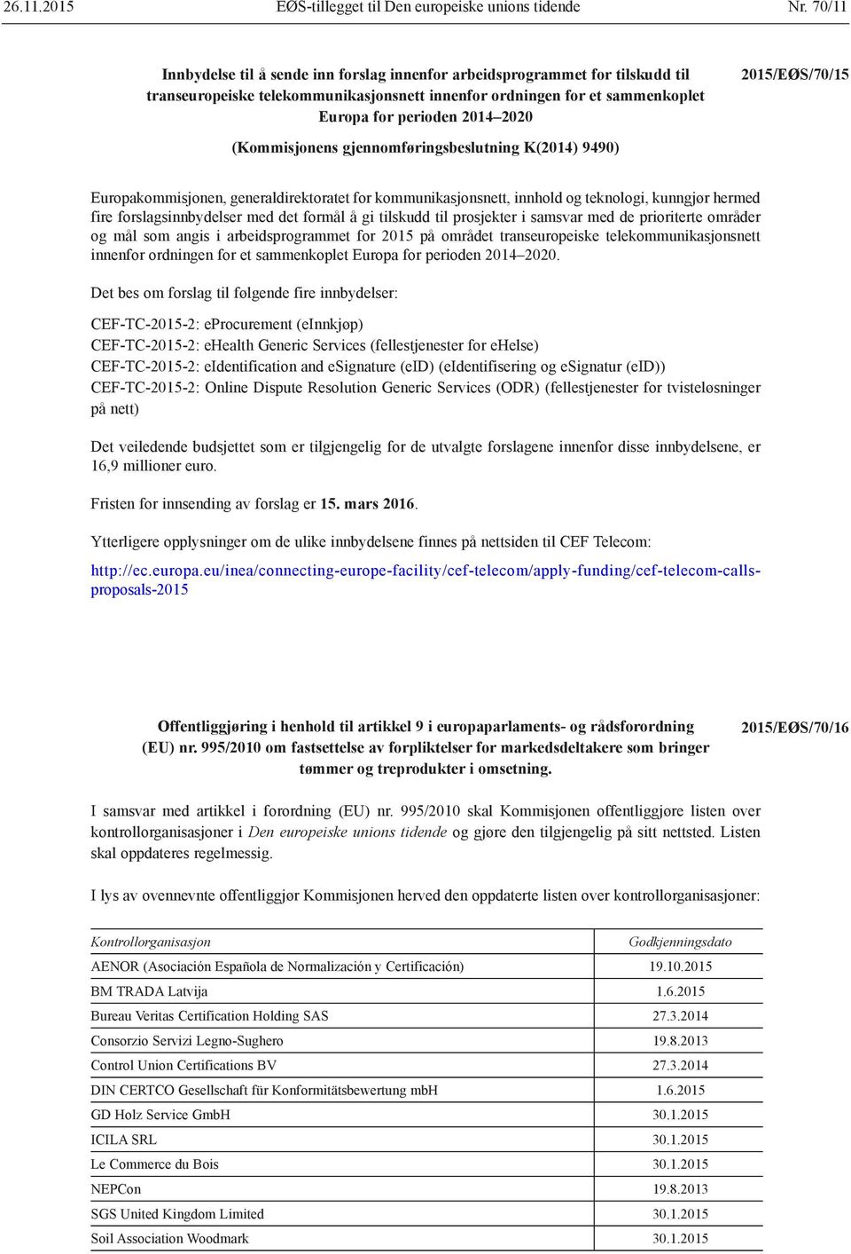 2015/EØS/70/15 (Kommisjonens gjennomføringsbeslutning K(2014) 9490) Europakommisjonen, generaldirektoratet for kommunikasjonsnett, innhold og teknologi, kunngjør hermed fire forslagsinnbydelser med