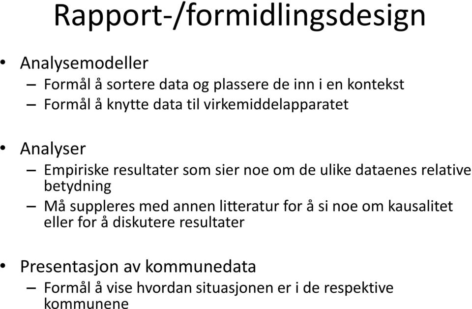 dataenes relative betydning Må suppleres med annen litteratur for å si noe om kausalitet eller for å