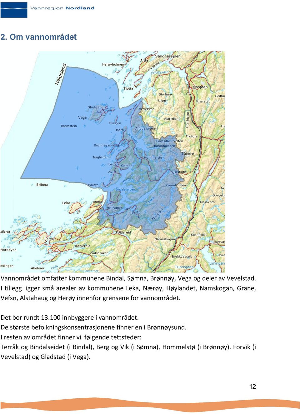 vannområdet. Det bor rundt 13.100 innbyggere i vannområdet. De største befolkningskonsentrasjonene finner en i Brønnøysund.