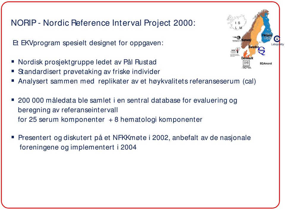 EQAnord 200 000 måledata ble samlet i en sentral database for evaluering og beregning av referanseintervall for 25 serum