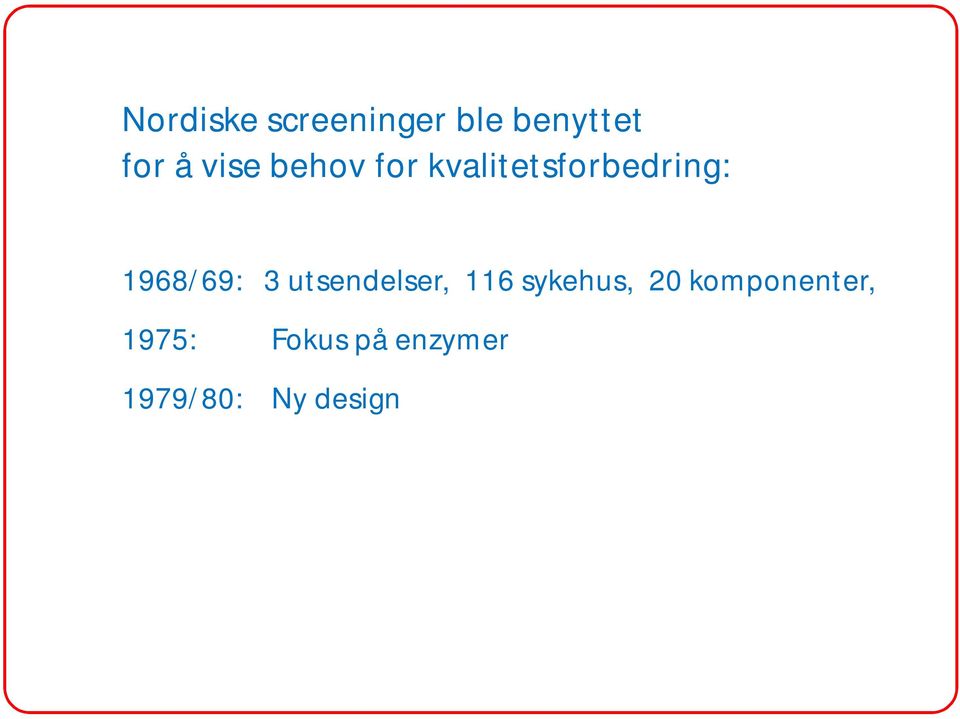 1968/69: 3 utsendelser, 116 sykehus, 20