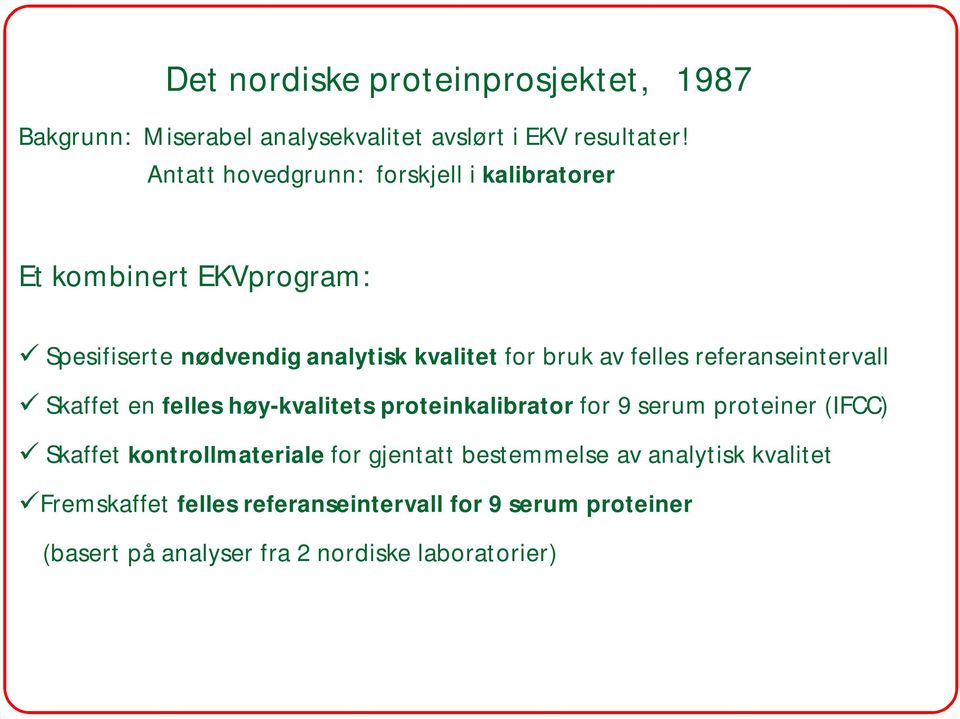 felles referanseintervall Skaffet en felles høy-kvalitets proteinkalibrator for 9 serum proteiner (IFCC) Skaffet