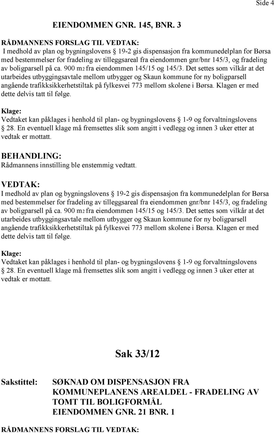 fradeling av boligparsell på ca. 900 m2 fra eiendommen 145/15 og 145/3.