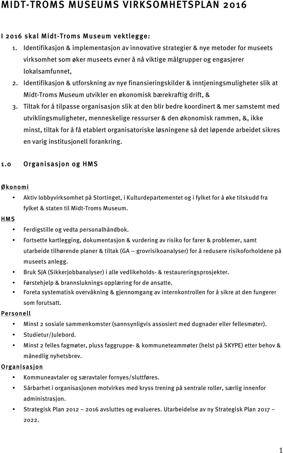 Identifikasjon & utforskning av nye finansieringskilder & inntjeningsmuligheter slik at Midt-Troms Museum utvikler en økonomisk bærekraftig drift, & 3.