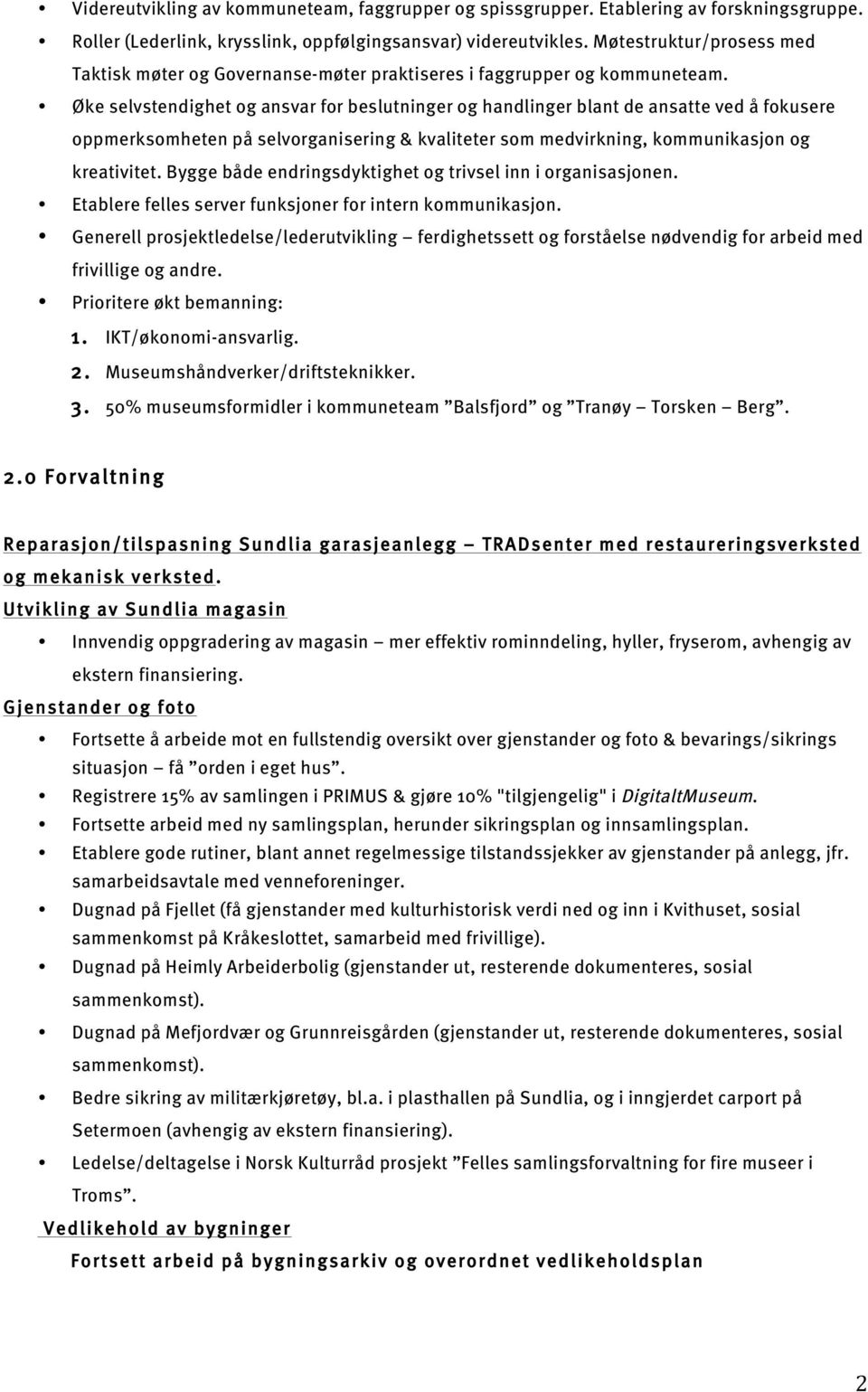 Øke selvstendighet og ansvar for beslutninger og handlinger blant de ansatte ved å fokusere oppmerksomheten på selvorganisering & kvaliteter som medvirkning, kommunikasjon og kreativitet.