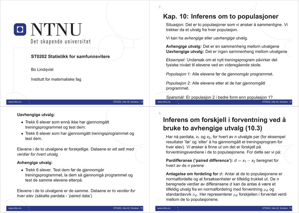 Underøk om et nytt treningprogram påvirker det fyike nivået til elevene ved en videregående kole. Populajo: Alle elevene før de gjennomgår programmet.