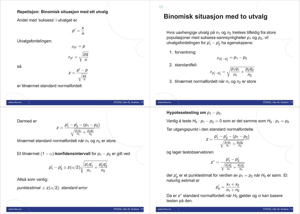 tilnærmet normalfordelt når og n er tore Hypoteeteting om p p. Dermed er z = p p (p p p q p q n tilnærmet tandard normalfordelt når og n er tore.