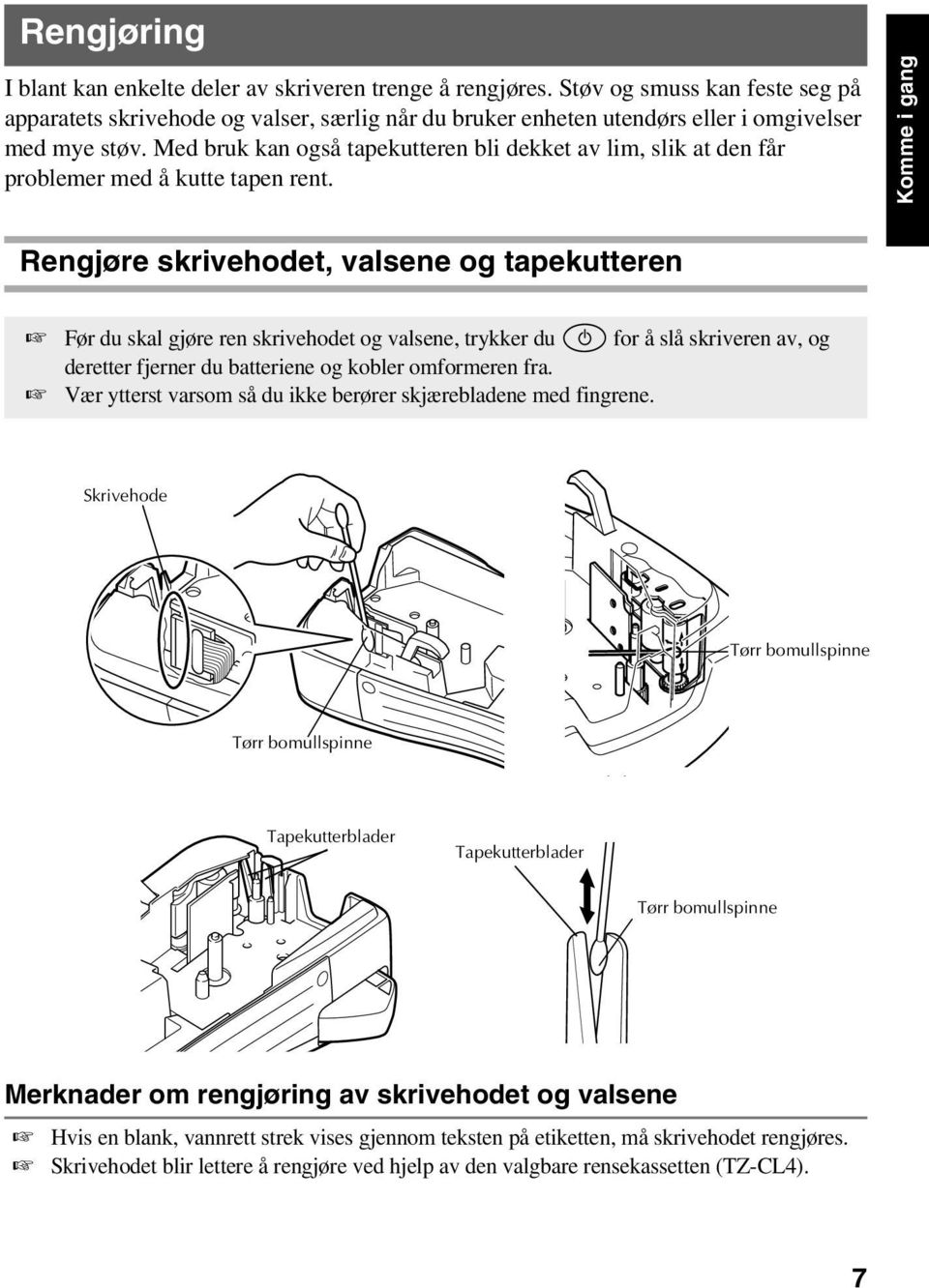 Med bruk kan også tapekutteren bli dekket av lim, slik at den får problemer med å kutte tapen rent.