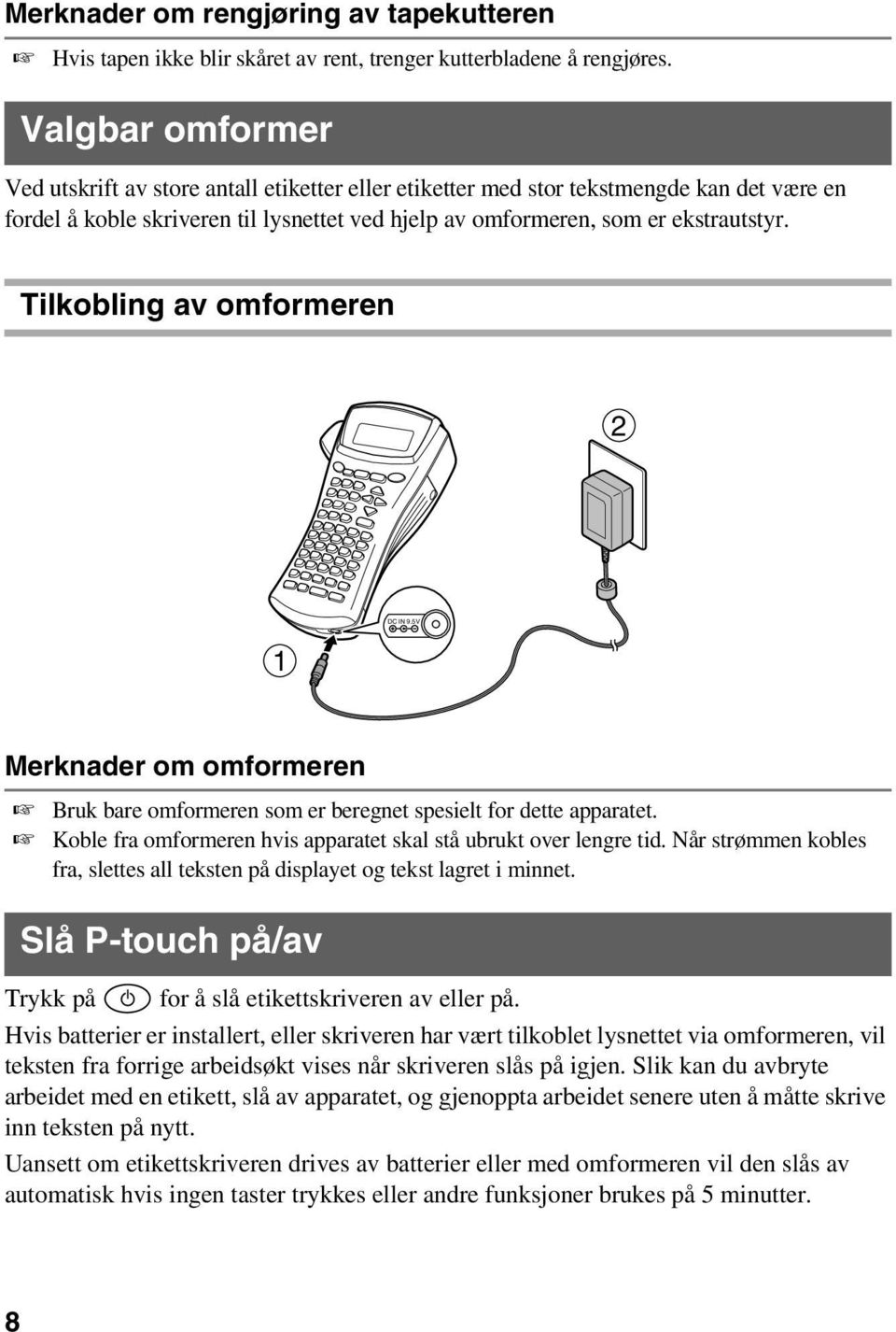 Tilkobling av omformeren 2 DC IN 9.5V 1 Merknader om omformeren Bruk bare omformeren som er beregnet spesielt for dette apparatet. Koble fra omformeren hvis apparatet skal stå ubrukt over lengre tid.