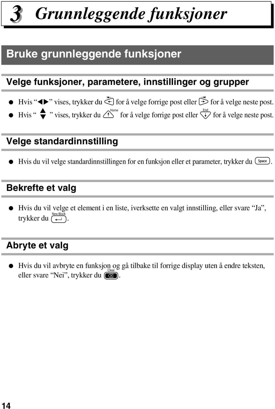 Velge standardinnstilling Hvis du vil velge standardinnstillingen for en funksjon eller et parameter, trykker du e.