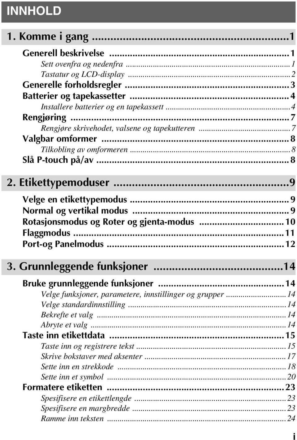 Etikettypemoduser...9 Velge en etikettypemodus... 9 Normal og vertikal modus... 9 Rotasjonsmodus og Roter og gjenta-modus...10 Flaggmodus...11 Port-og Panelmodus...12 3. Grunnleggende funksjoner.