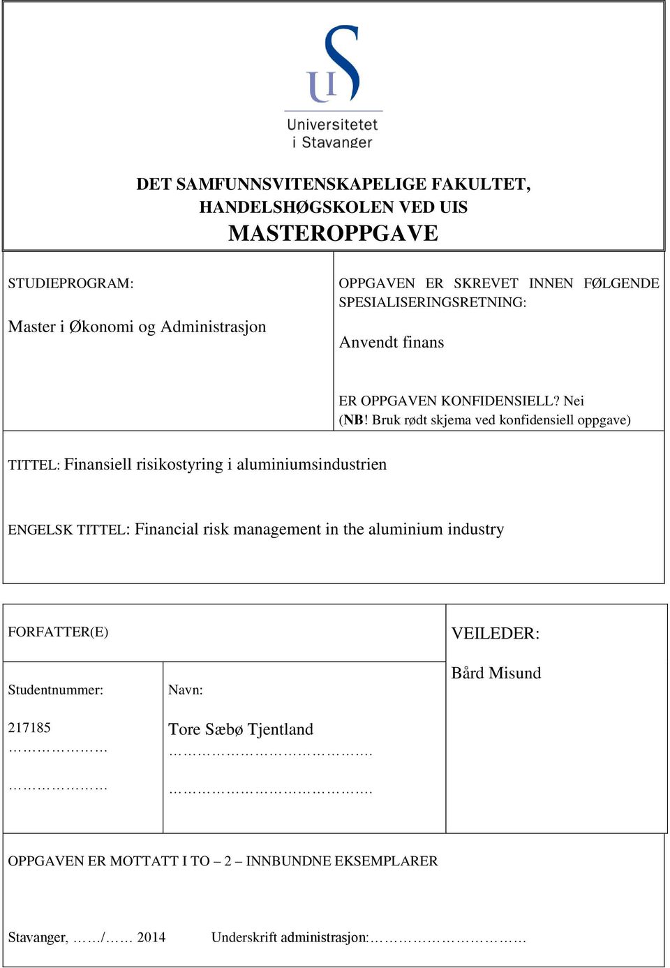 Bruk rødt skjema ved konfidensiell oppgave) TITTEL: Finansiell risikostyring i aluminiumsindustrien ENGELSK TITTEL: Financial risk management in