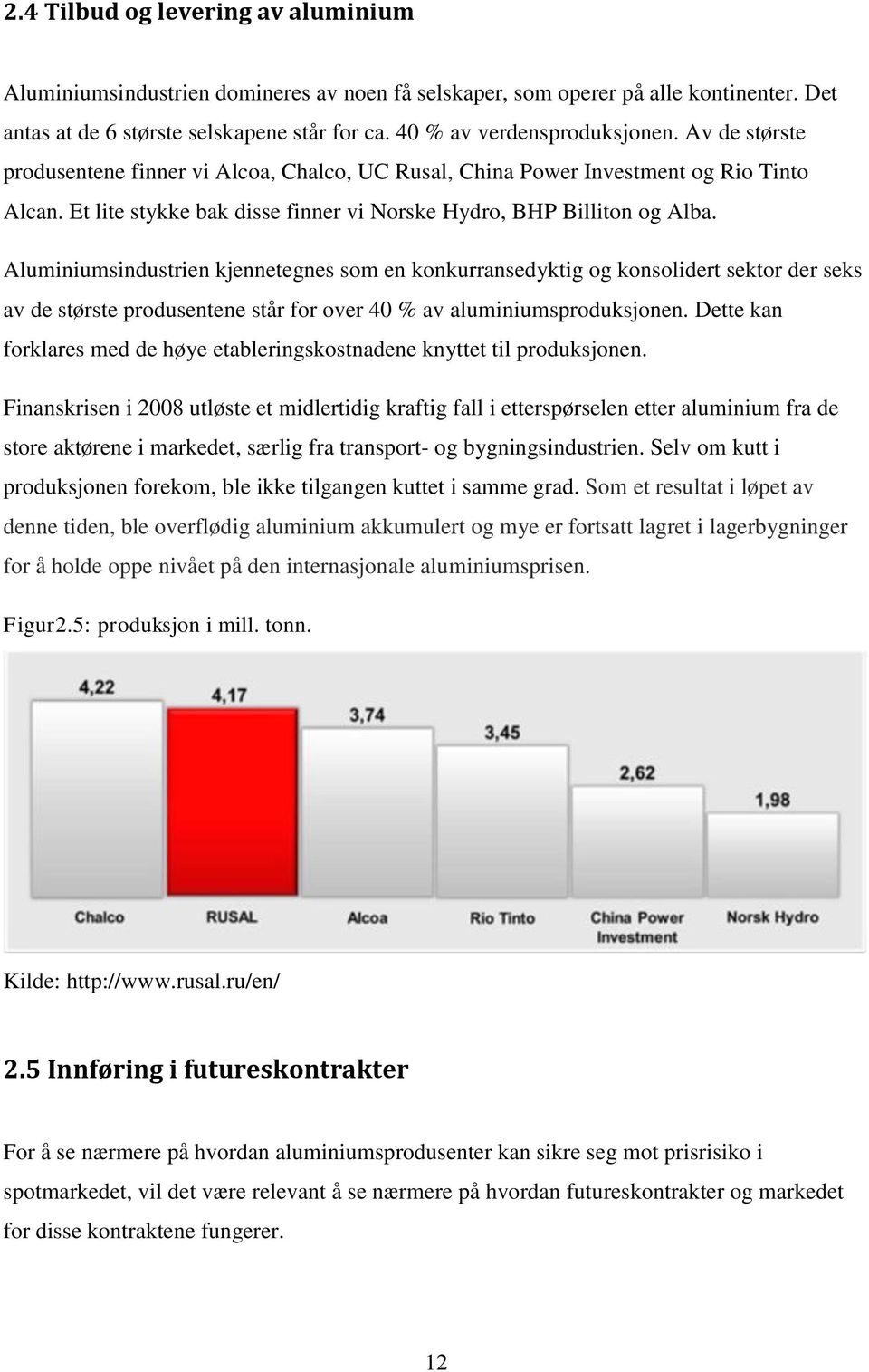 Aluminiumsindustrien kjennetegnes som en konkurransedyktig og konsolidert sektor der seks av de største produsentene står for over 40 % av aluminiumsproduksjonen.