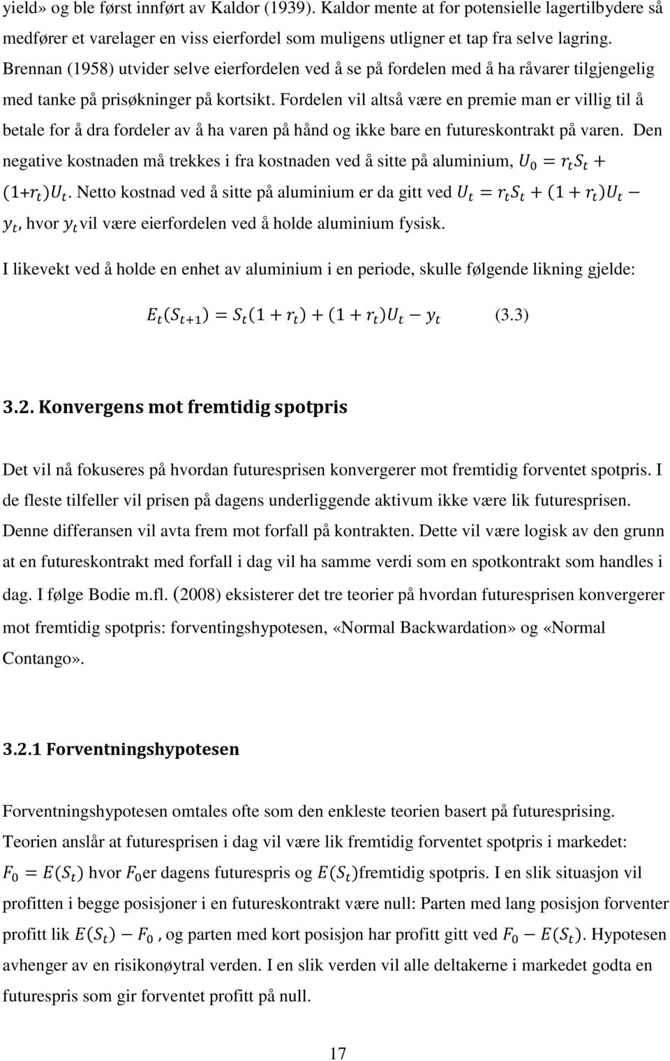 Fordelen vil altså være en premie man er villig til å betale for å dra fordeler av å ha varen på hånd og ikke bare en futureskontrakt på varen.