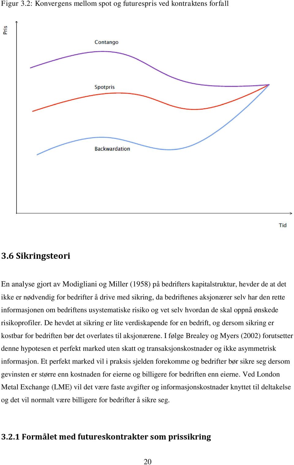 den rette informasjonen om bedriftens usystematiske risiko og vet selv hvordan de skal oppnå ønskede risikoprofiler.