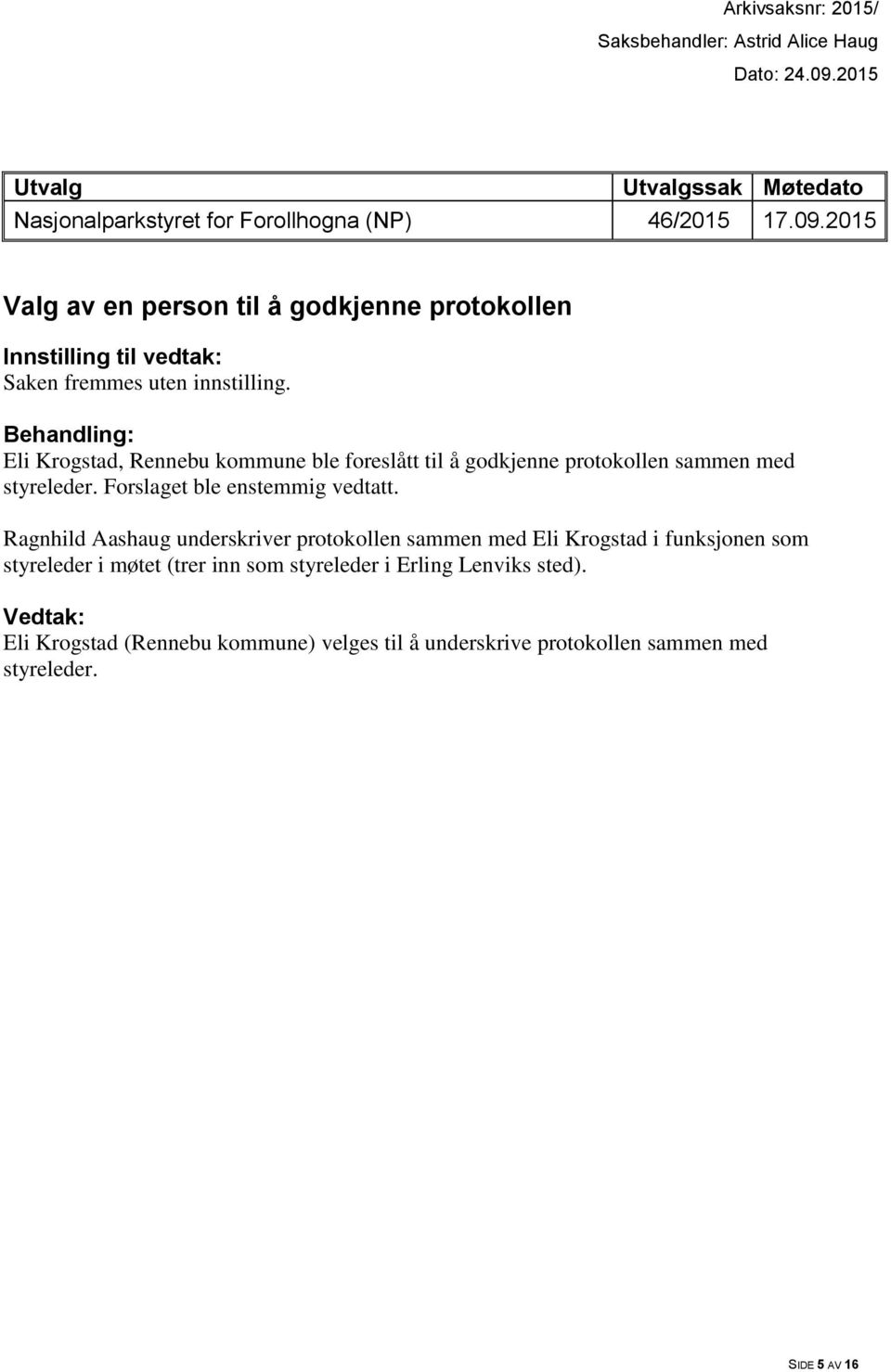 Ragnhild Aashaug underskriver protokollen sammen med Eli Krogstad i funksjonen som styreleder i møtet (trer inn som styreleder i Erling Lenviks sted).