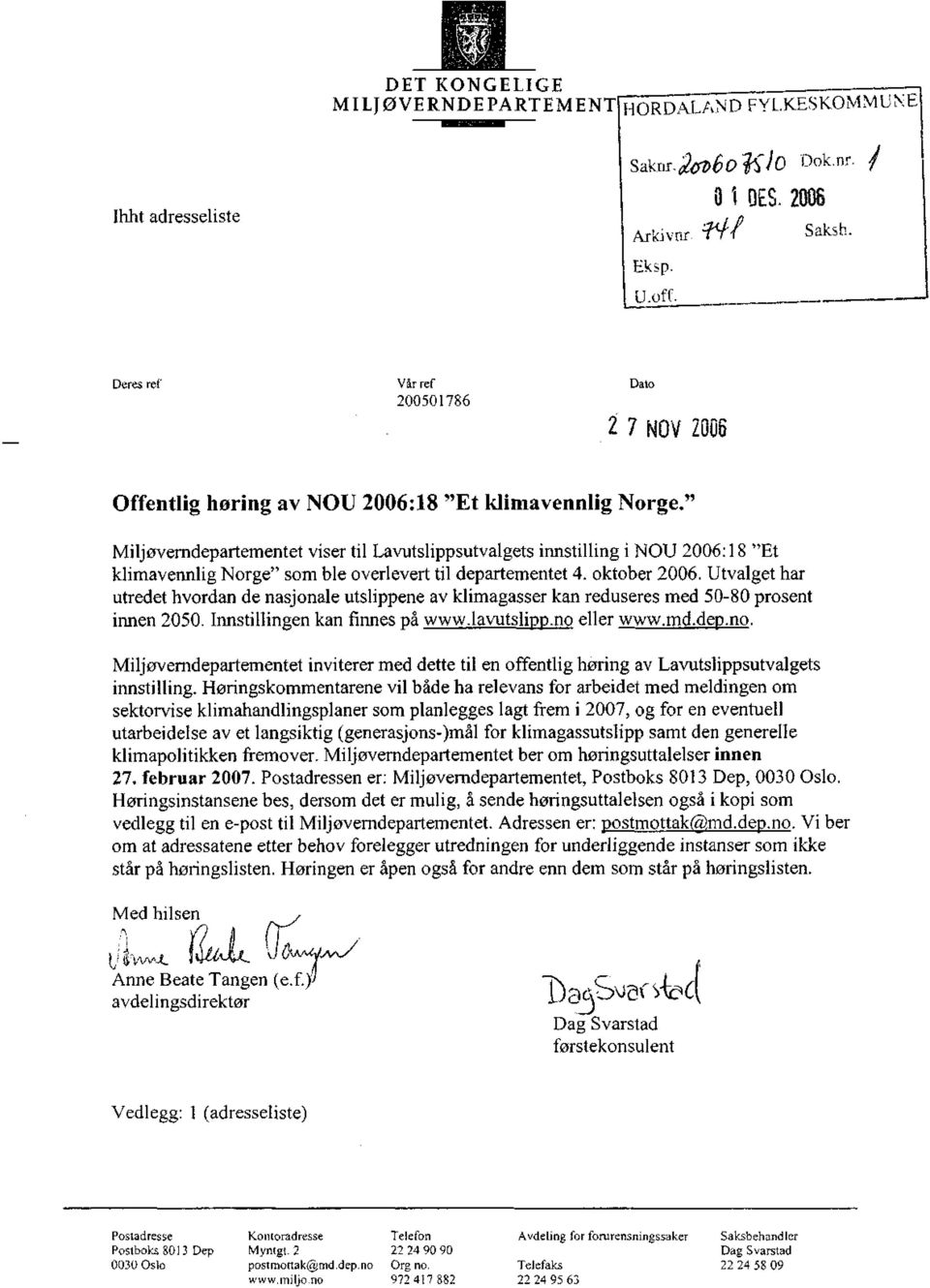 " Miljøverndepartementet viser til Lavutslippsutvalgets innstilling i NOU 2006:18 "Et klimavennlig Norge" som ble overlevert til departementet 4. oktober 2006.