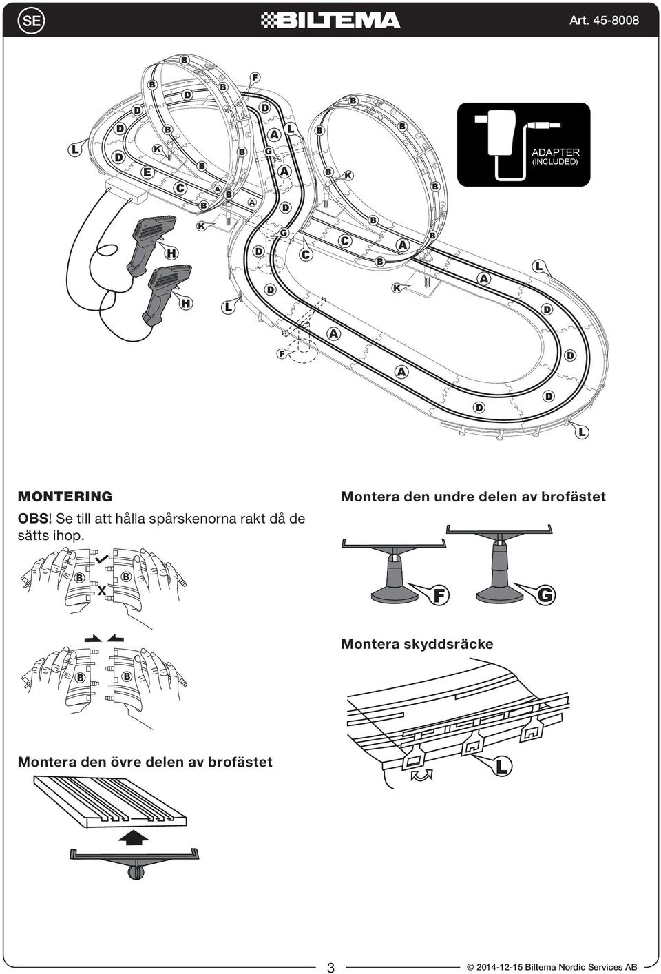 Se till att hålla spårskenorna rakt då de sätts ihop.