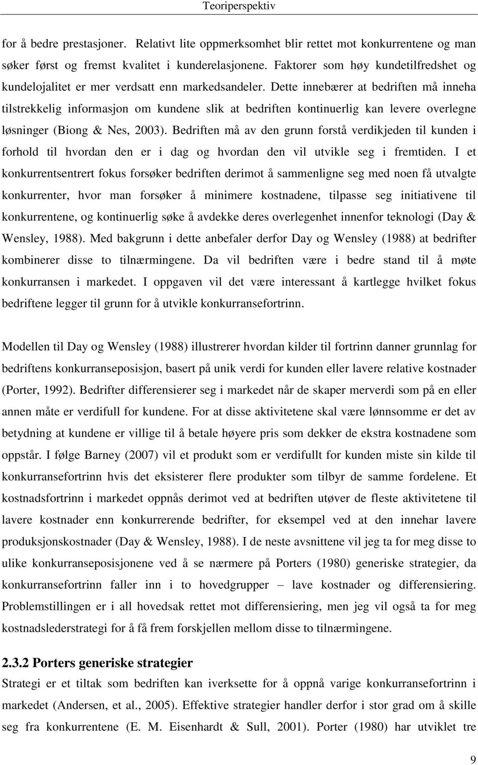 Dette innebærer at bedriften må inneha tilstrekkelig informasjon om kundene slik at bedriften kontinuerlig kan levere overlegne løsninger (Biong & Nes, 2003).