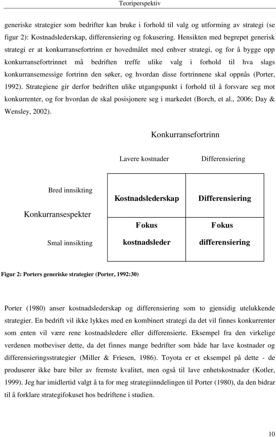 konkurransemessige fortrinn den søker, og hvordan disse fortrinnene skal oppnås (Porter, 1992).