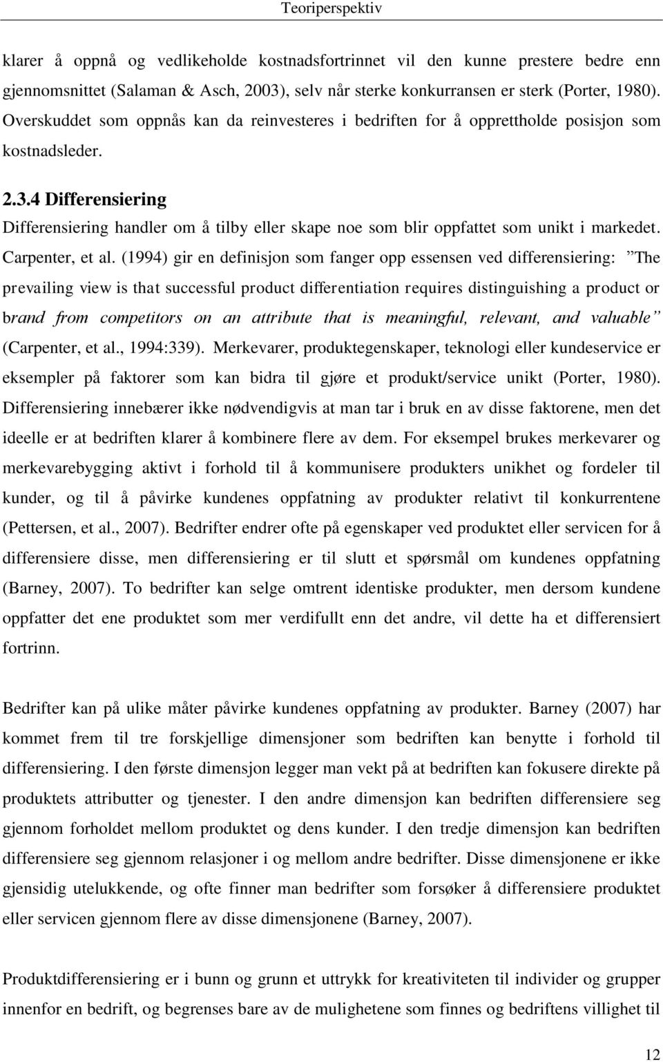 4 Differensiering Differensiering handler om å tilby eller skape noe som blir oppfattet som unikt i markedet. Carpenter, et al.