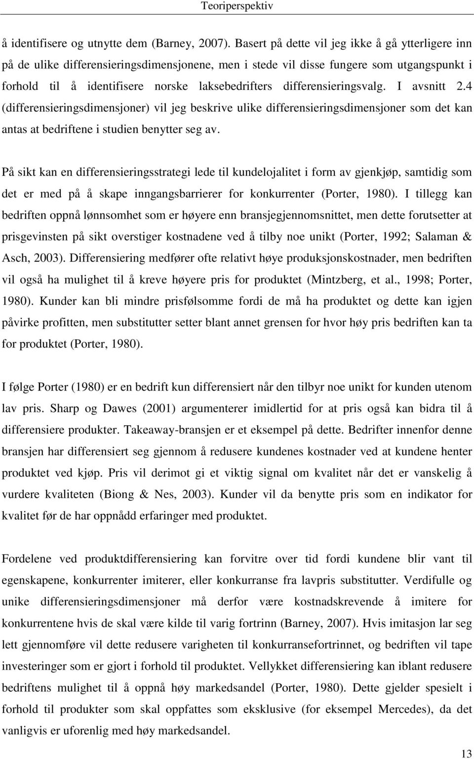 differensieringsvalg. I avsnitt 2.4 (differensieringsdimensjoner) vil jeg beskrive ulike differensieringsdimensjoner som det kan antas at bedriftene i studien benytter seg av.