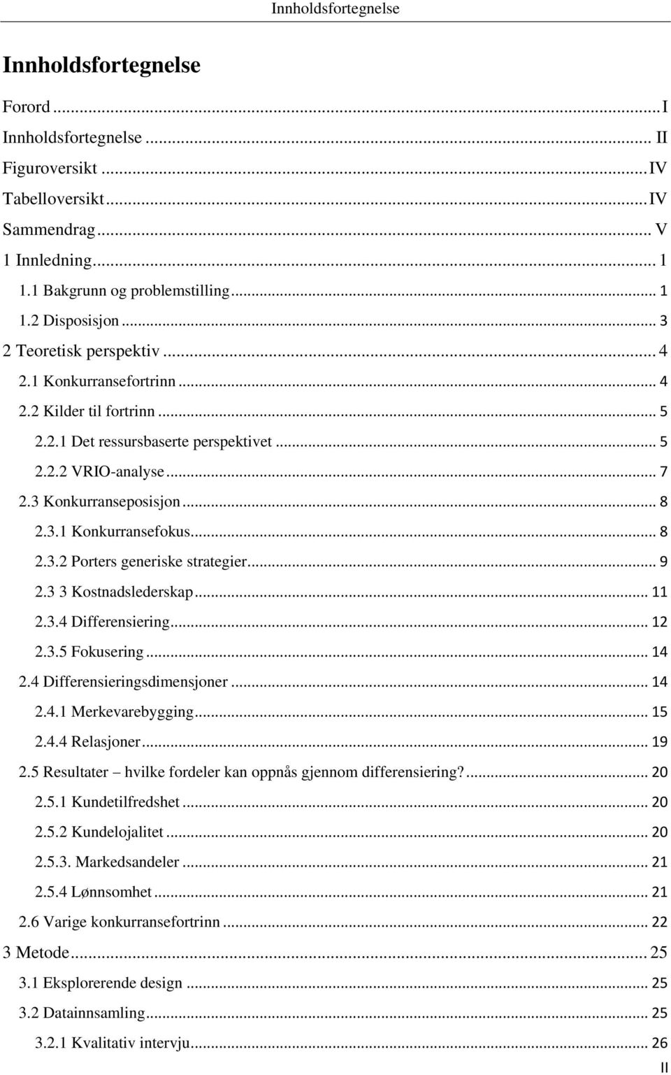 .. 8 2.3.2 Porters generiske strategier... 9 2.3 3 Kostnadslederskap... 11 2.3.4 Differensiering... 12 2.3.5 Fokusering... 14 2.4 Differensieringsdimensjoner... 14 2.4.1 Merkevarebygging... 15 2.4.4 Relasjoner.