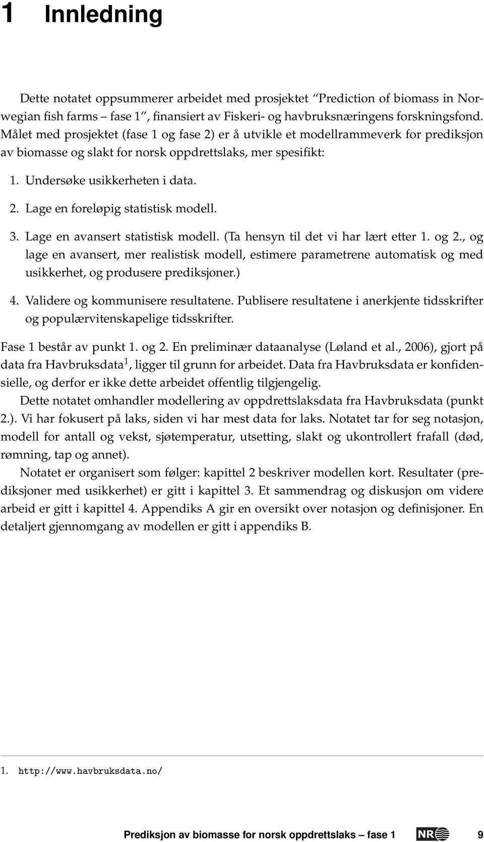 3. Lage en avansert statistisk modell. (Ta hensyn til det vi har lært etter 1. og 2.