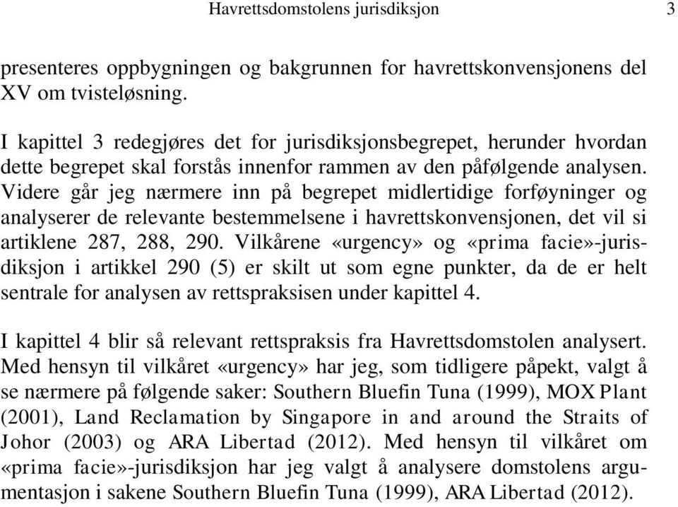 Videre går jeg nærmere inn på begrepet midlertidige forføyninger og analyserer de relevante bestemmelsene i havrettskonvensjonen, det vil si artiklene 287, 288, 290.