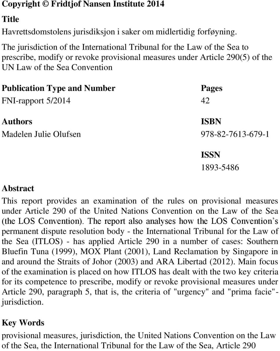 Number FNI-rapport 5/2014 Authors Madelen Julie Olufsen Pages 42 ISBN 978-82-7613-679-1 ISSN 1893-5486 Abstract This report provides an examination of the rules on provisional measures under Article