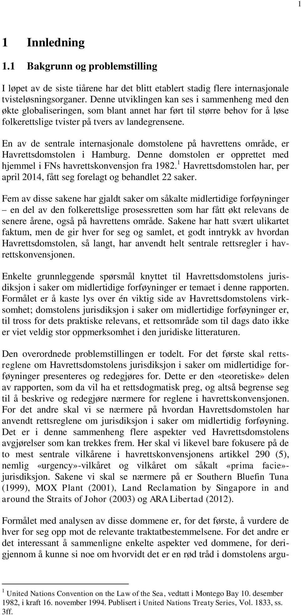 En av de sentrale internasjonale domstolene på havrettens område, er Havrettsdomstolen i Hamburg. Denne domstolen er opprettet med hjemmel i FNs havrettskonvensjon fra 1982.