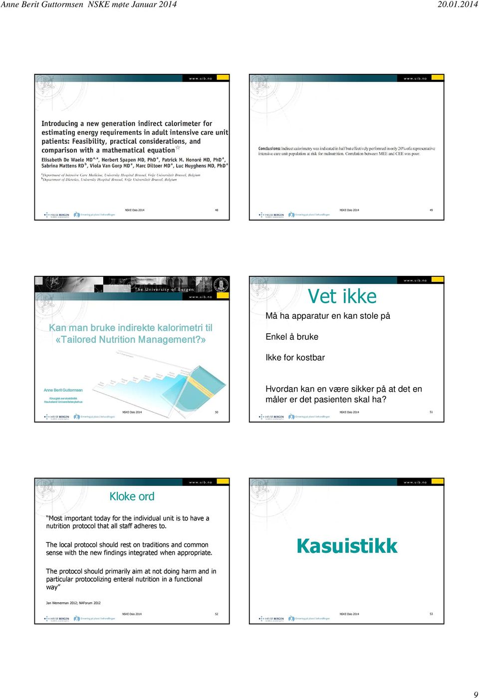 er det pasienten skal ha? NSKE Oslo 2014 50 NSKE Oslo 2014 51 Kloke ord Most important today for the individual unit is to have a nutrition protocol that all staff adheres to.