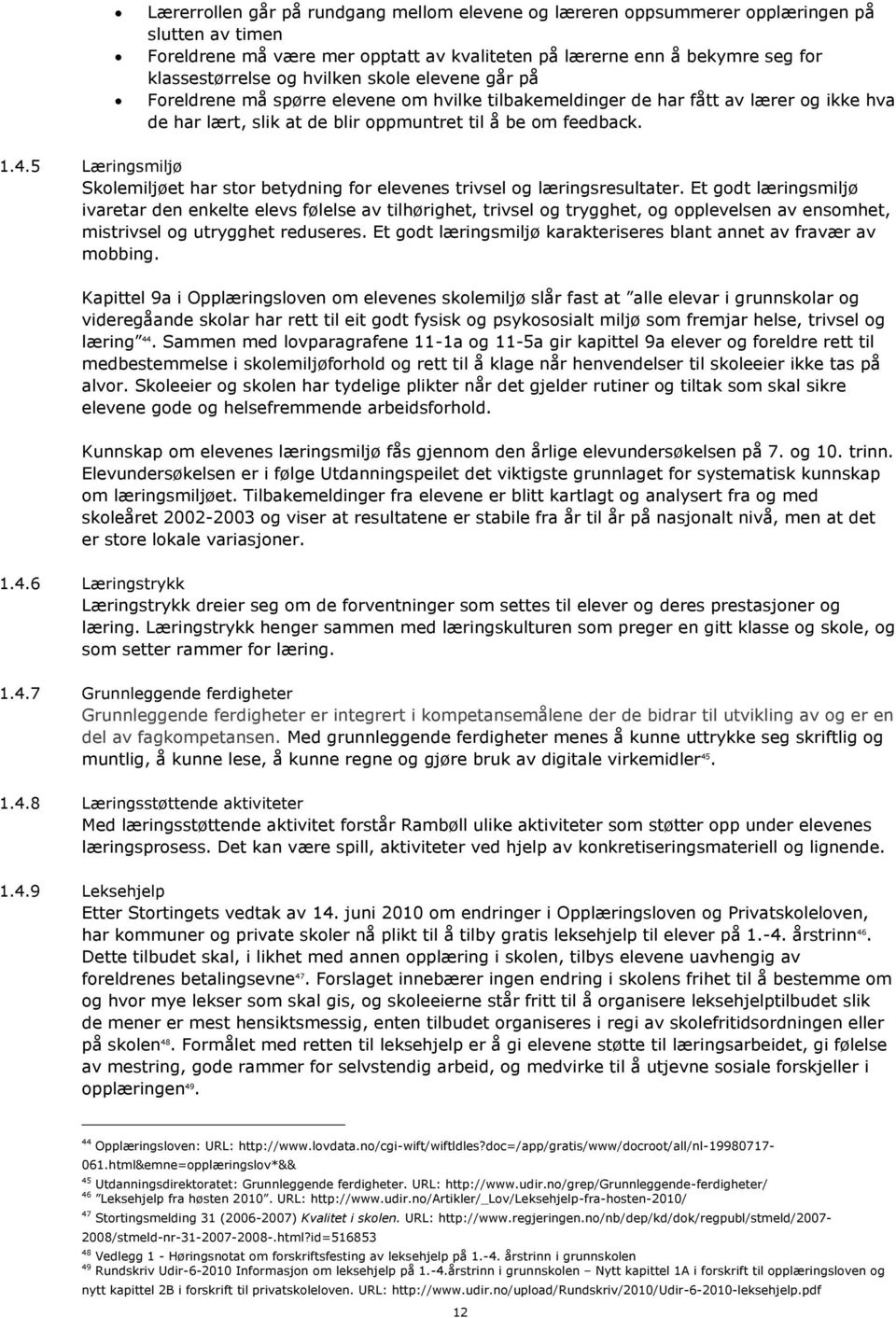 5 Læringsmiljø Skolemiljøet har stor betydning for elevenes trivsel og læringsresultater.