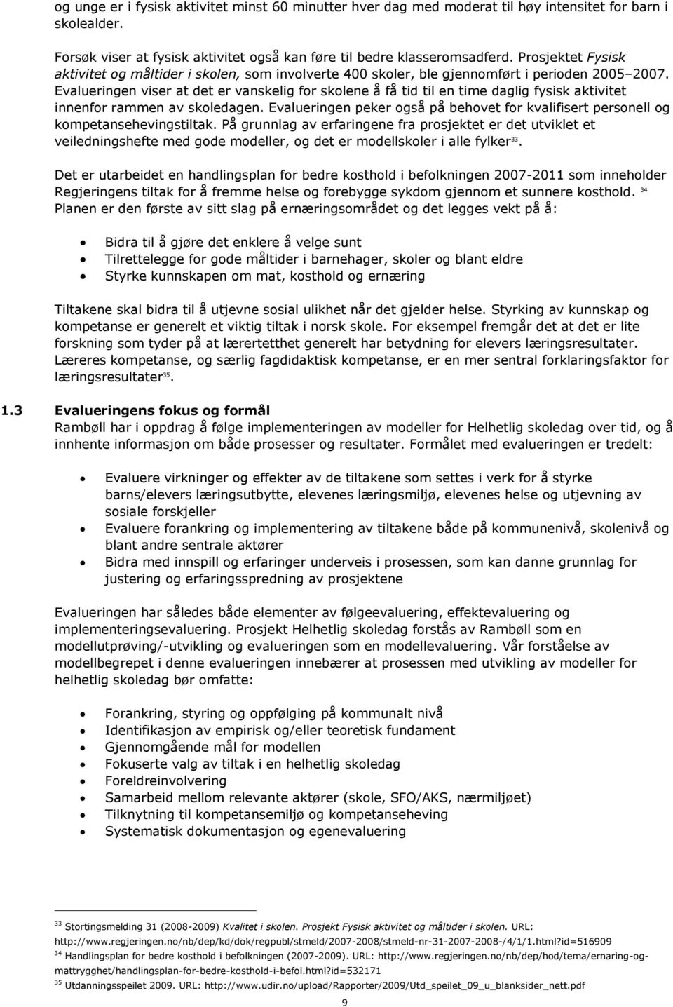 Evalueringen viser at det er vanskelig for skolene å få tid til en time daglig fysisk aktivitet innenfor rammen av skoledagen.