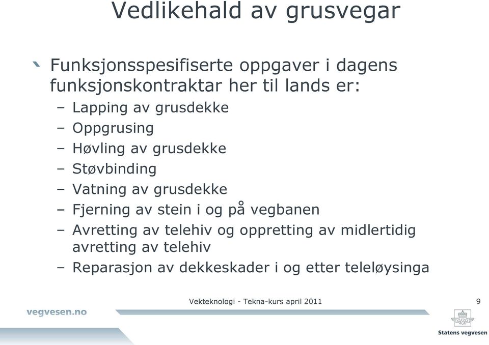 stein i og på vegbanen Avretting av telehiv og oppretting av midlertidig avretting av