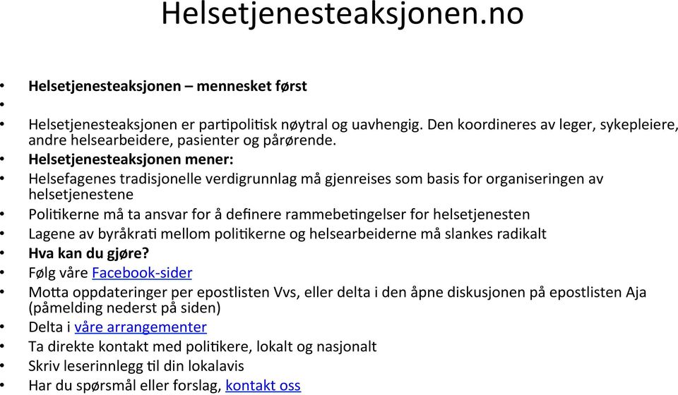 Helsetjenesteaksjonen mener: Helsefagenes tradisjonelle verdigrunnlag må gjenreises som basis for organiseringen av helsetjenestene Poli@kerne må ta ansvar for å definere rammebe@ngelser for