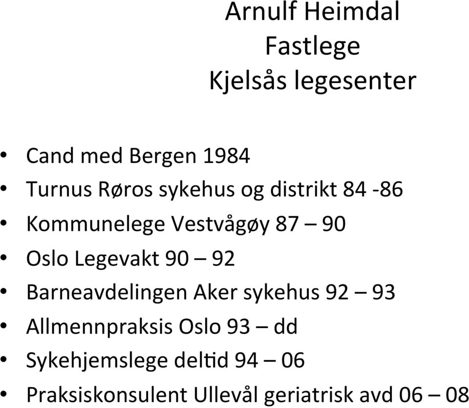 Legevakt 90 92 Barneavdelingen Aker sykehus 92 93 Allmennpraksis Oslo