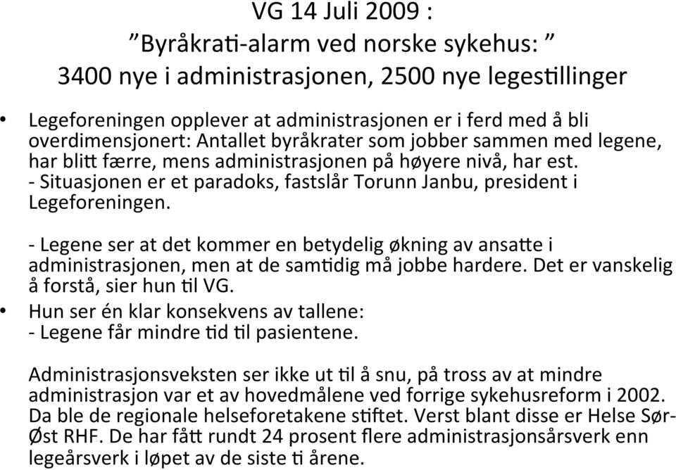 - Legene ser at det kommer en betydelig økning av ansa5e i administrasjonen, men at de sam@dig må jobbe hardere. Det er vanskelig å forstå, sier hun @l VG.