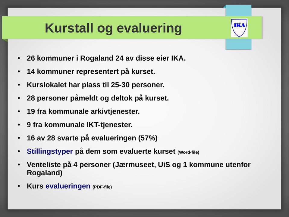 19 fra kommunale arkivtjenester. 9 fra kommunale IKT-tjenester.