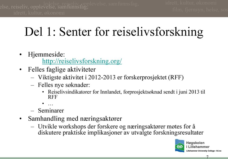 søknader: Reiselivsindikatorer for Innlandet, forprosjektsøknad sendt i juni 2013 til RFF Seminarer